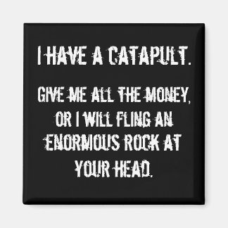 I Have A Catapult Magnet