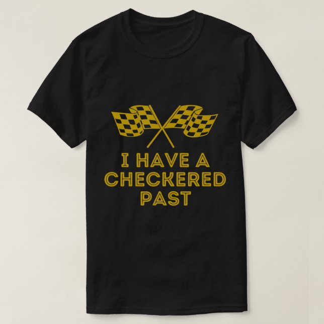 I Have A Checkered Past - Fun Racing Flag T-Shirt (Design Front)