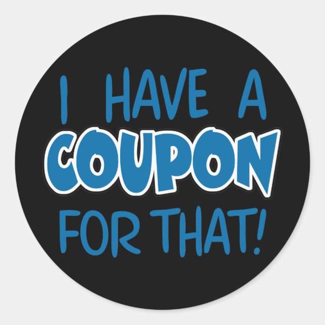 I have a coupon for that! classic round sticker (Front)