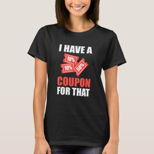 I Have A Coupon For That Extreme Couponer T_Shirt