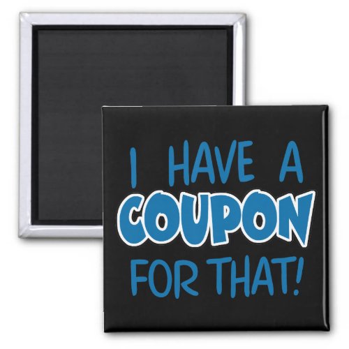 I have a coupon for that magnet