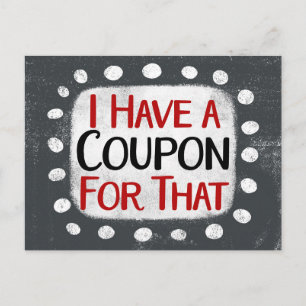 I Have A Coupon For That Postcard