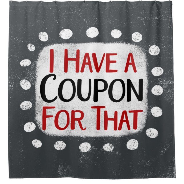 I Have A Coupon For That Shower Curtain (Front)