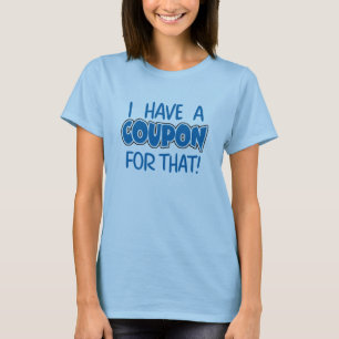 I have a coupon for that! T-Shirt