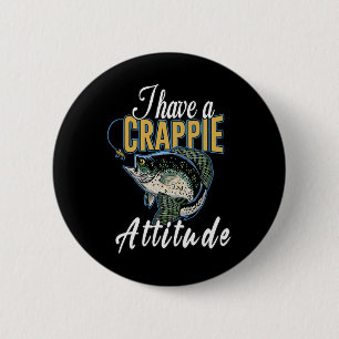 I Have A Crappie Attitude Fishing  Button