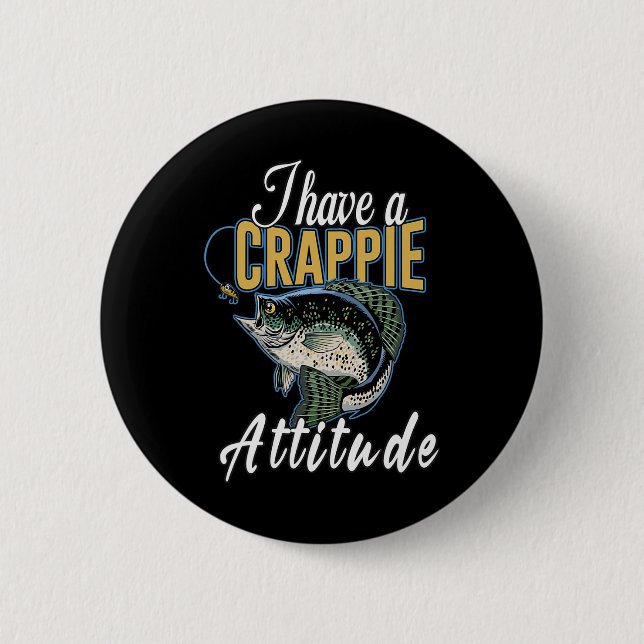 I Have A Crappie Attitude Fishing  Button (Front)