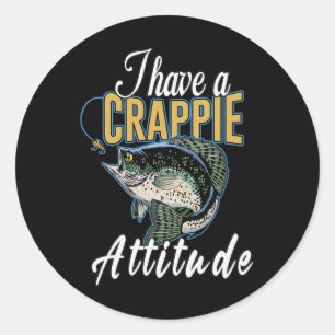 I Have A Crappie Attitude Fishing Classic Round Sticker