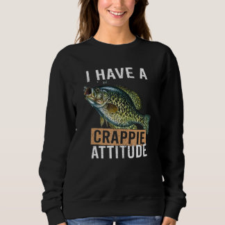 I have a crappie attitude fishing sweatshirt
