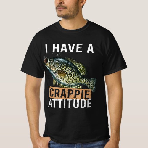 I have a crappie attitude fishing T_Shirt