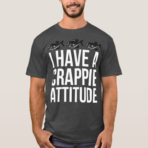 I Have A Crappie Attitude T_Shirt