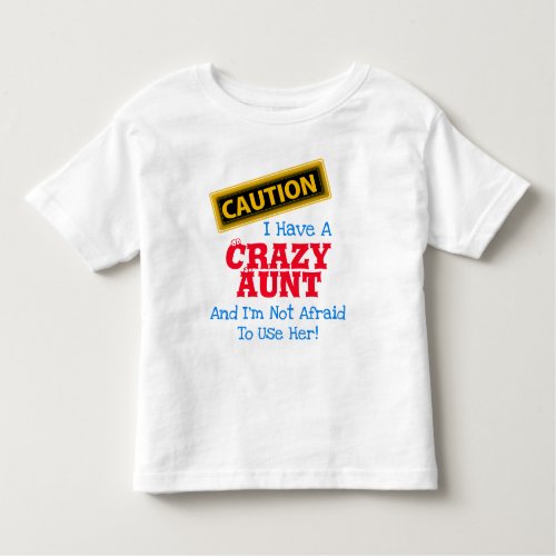 I Have a Crazy Aunt and Im Not Afraid To Toddler T_shirt