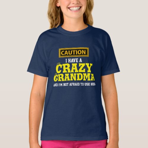 I Have a Crazy Grandma and Im Not Afraid To T_Shirt