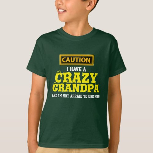 I Have a Crazy Grandpa and Im Not Afraid To T_Shirt