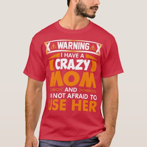 I Have A Crazy Mom  1  T_Shirt