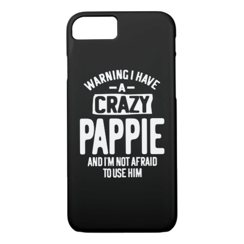 I Have a Crazy Pappie  Father Grandpa Gift iPhone 87 Case