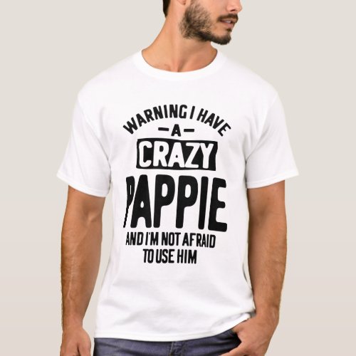 I Have a Crazy Pappie  Father Grandpa Gift T_Shirt