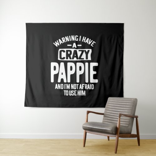 I Have a Crazy Pappie  Father Grandpa Gift Tapestry