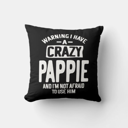 I Have a Crazy Pappie  Father Grandpa Gift Throw Pillow