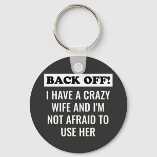 I Have A Crazy Wife And I'm Not Afraid To Use Her  Keychain
