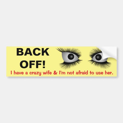 I have a crazy wife  Im not afraid to use her Bumper Sticker