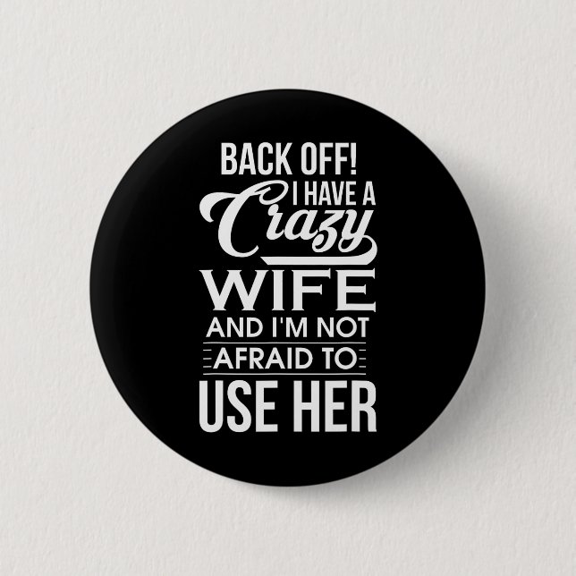 I Have A Crazy Wife I'm Not Afraid To Use Her Fath Button (Front)
