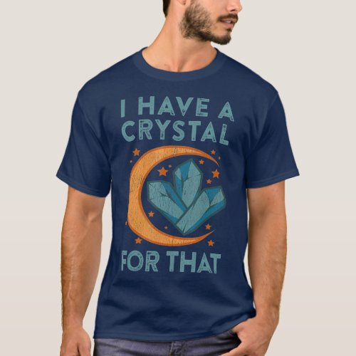 I Have a Crystal for That Chakras Spiritual T_Shirt