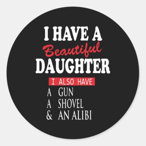 I Have A Daughter Also A Gun A Shovel An Alibi Fat Classic Round Sticker