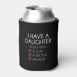 I Have A Daughter.. Can Cooler at Zazzle