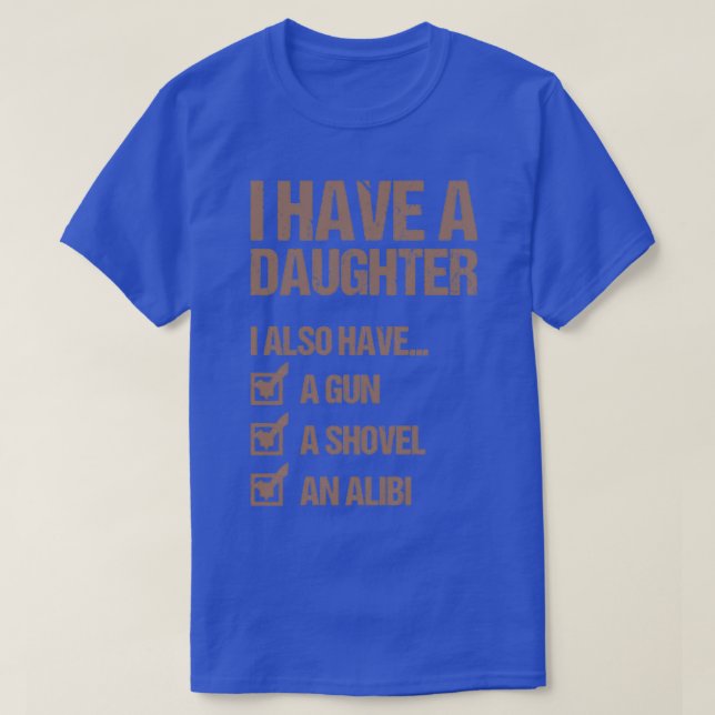 I Have A Daughter Fathers Day Gift Dad T-Shirt (Design Front)