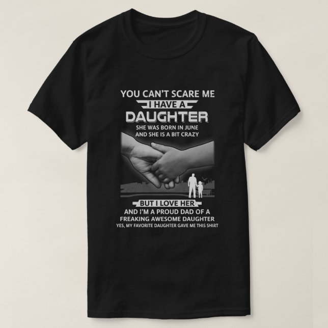 I Have A Daughter She Was Born In June Dad Gift T-Shirt (Design Front)