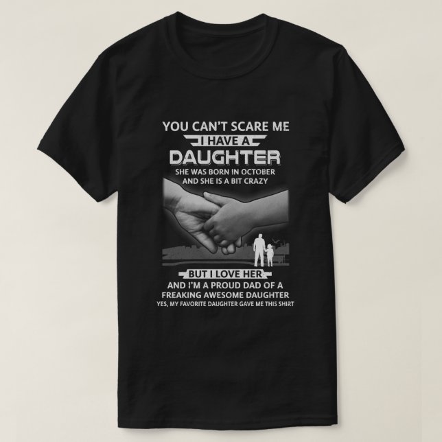 I Have A Daughter She Was Born In October Dad Gift T-Shirt (Design Front)