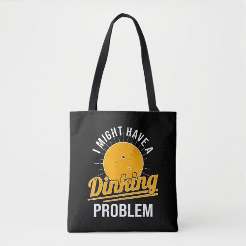I Have A Dinking Problem Funny Pickleball Player Tote Bag