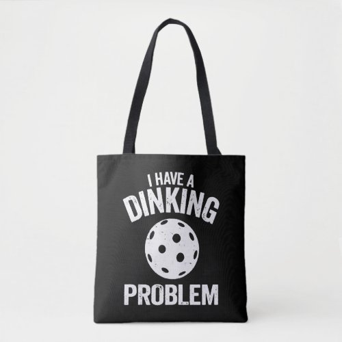 I Have A Dinking Problem Pickle Ball Jokes Funny Tote Bag