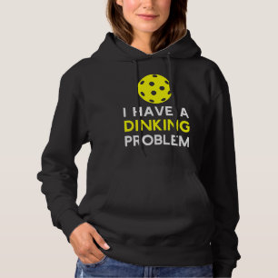I Have a Dinking Problem  Pickleball Hoodie
