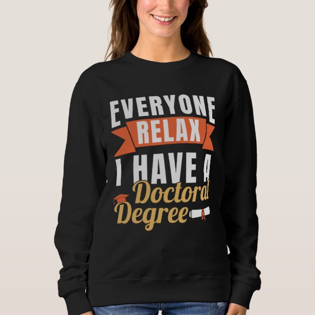 I Have A Doctoral Degree PhD Graduation Doctorate Sweatshirt (Front)