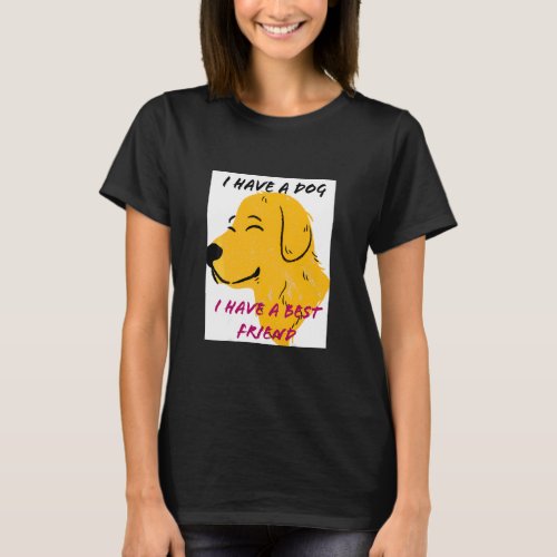 I Have A Dog I Have A Best Friend  T_Shirt
