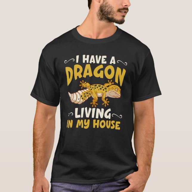 I Have A Dragon Living In My House For Bearded Dra T-Shirt (Front)