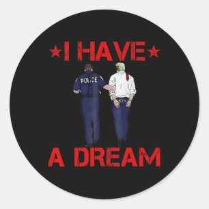 I Have A Dream Funny Trump Police Classic Round Sticker
