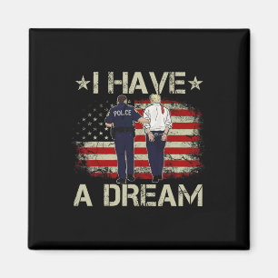 I Have A Dream Funny Trump Police Saying Humor Quo Magnet