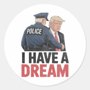 I Have A Dream Funny Trump Police Saying Quote Men Classic Round Sticker