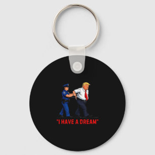 I Have A Dream Funny Trump Police Saying Quote Men Keychain