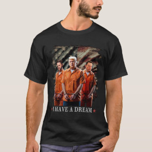 I Have A Dream Funny Trump Police Saying Quote  T-Shirt