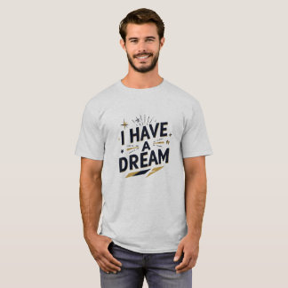 I Have a Dream Inspirational Typography Design T-Shirt