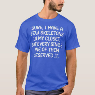 I Have A Few Skeletons In My Closet, Funny, Jokes, T-Shirt