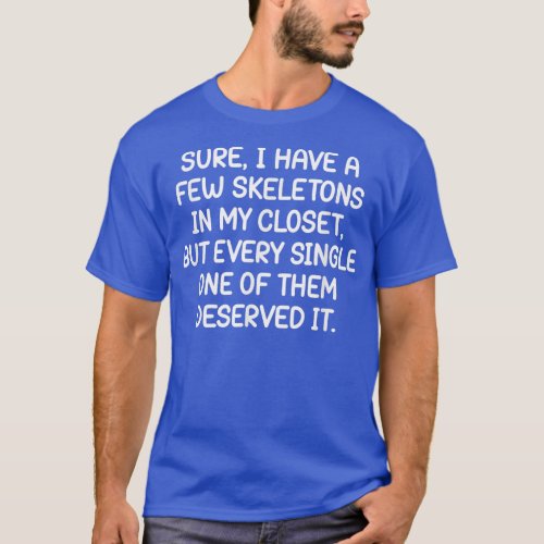 I Have A Few Skeletons In My Closet Funny Jokes T_Shirt