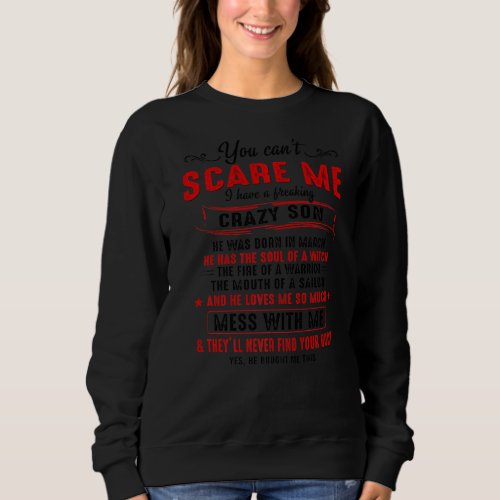 I Have A Freaking Crazy Son He Was Born In March Sweatshirt
