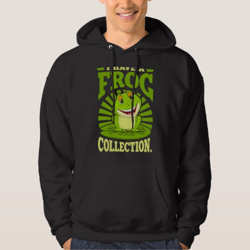 I Have A Frog Collection Wanna Be Next Hoodie