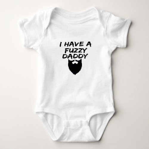 I Have a Fuzzy Daddy Daddy Baby Gift Cute Baby  Baby Bodysuit