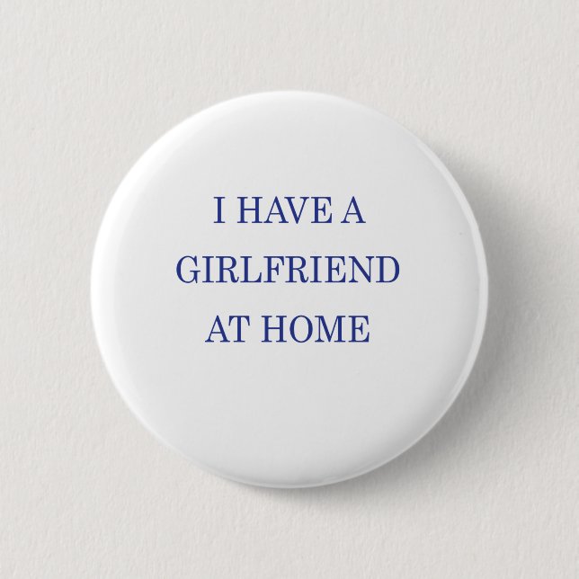 I HAVE A GIRLFRIEND AT HOME BUTTON (Front)