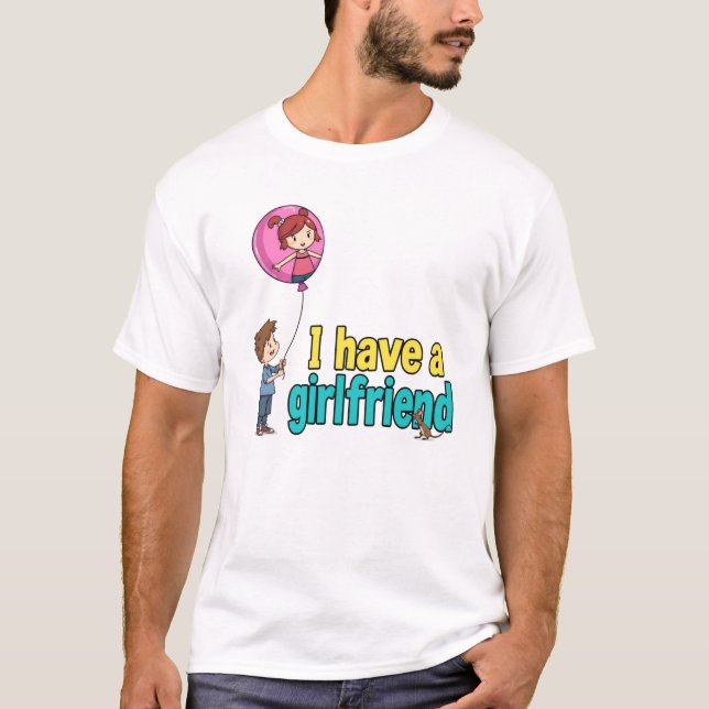 I have a girlfriend T-Shirt (Front)